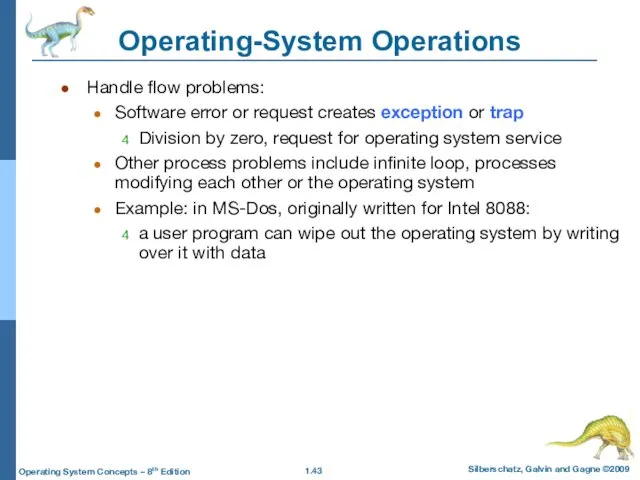 Operating-System Operations Handle flow problems: Software error or request creates