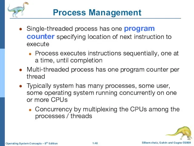 Process Management Single-threaded process has one program counter specifying location