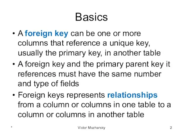 Basics A foreign key can be one or more columns that reference a