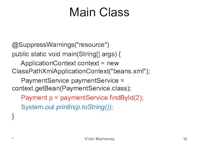 Main Class @SuppressWarnings("resource") public static void main(String[] args) { ApplicationContext context = new