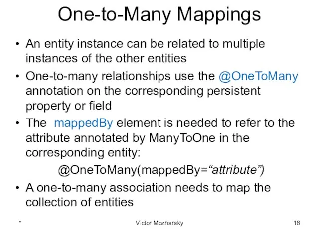 One-to-Many Mappings An entity instance can be related to multiple instances of the