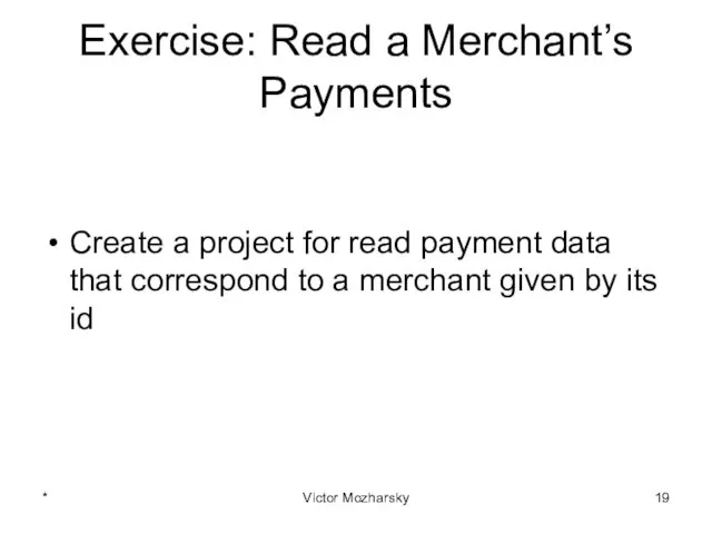 Exercise: Read a Merchant’s Payments Create a project for read
