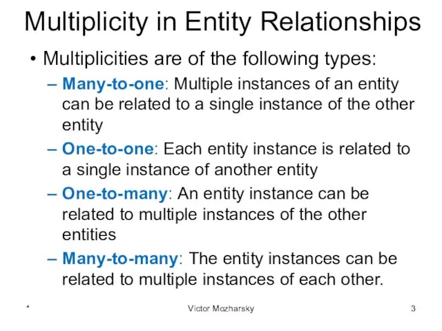 Multiplicity in Entity Relationships Multiplicities are of the following types: Many-to-one: Multiple instances
