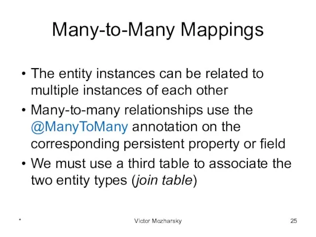 Many-to-Many Mappings The entity instances can be related to multiple instances of each