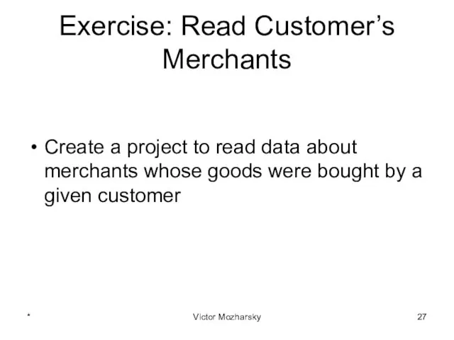Exercise: Read Customer’s Merchants Create a project to read data about merchants whose