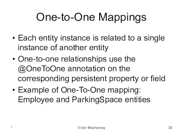 One-to-One Mappings Each entity instance is related to a single