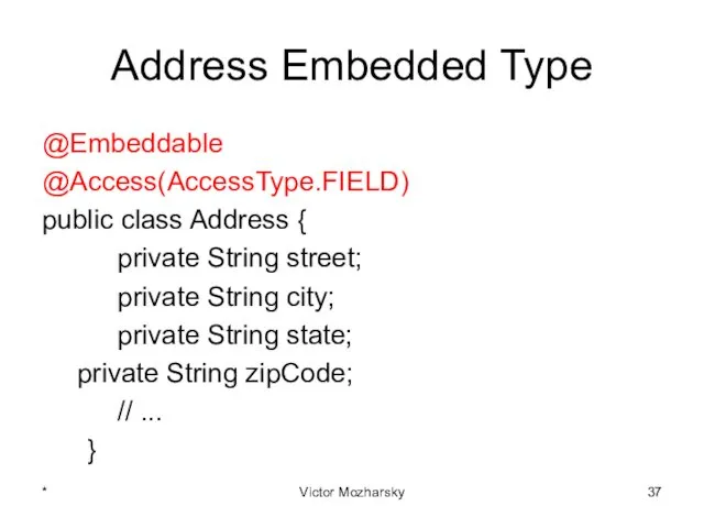Address Embedded Type @Embeddable @Access(AccessType.FIELD) public class Address { private String street; private