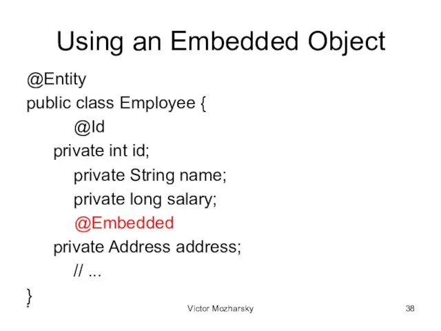 Using an Embedded Object @Entity public class Employee { @Id private int id;