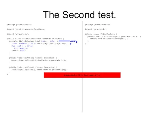 The Second test. package primeFactors; import junit.framework.TestCase; import java.util.*; public class PrimeFactorsTest extends