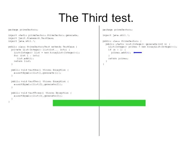 The Third test. package primeFactors; import static primeFactors.PrimeFactors.generate; import junit.framework.TestCase; import java.util.*; public