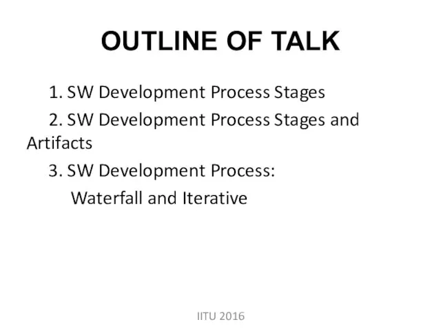 OUTLINE OF TALK 1. SW Development Process Stages 2. SW