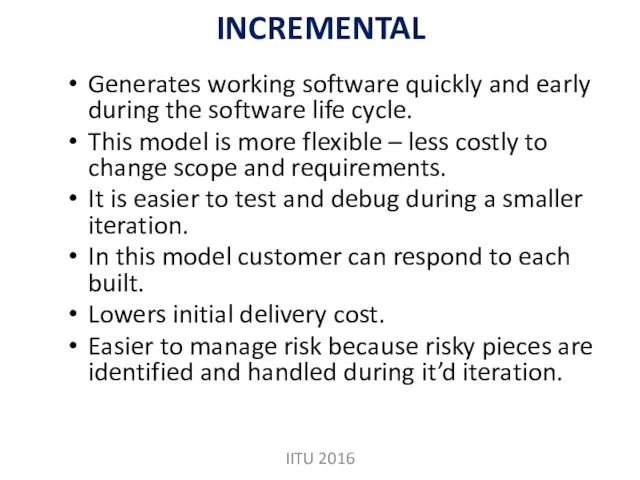 INCREMENTAL Generates working software quickly and early during the software