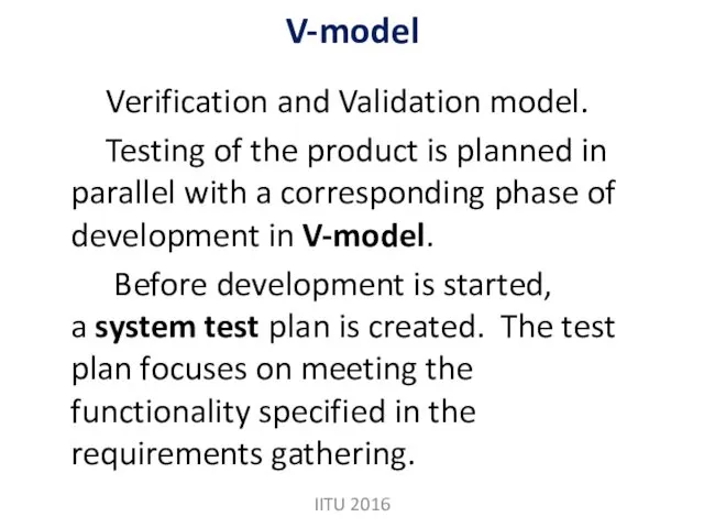 V-model Verification and Validation model. Testing of the product is