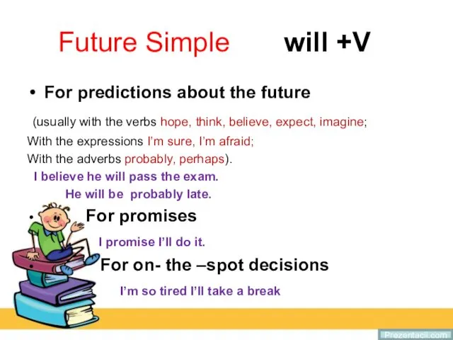 Future Simple will +V For predictions about the future (usually