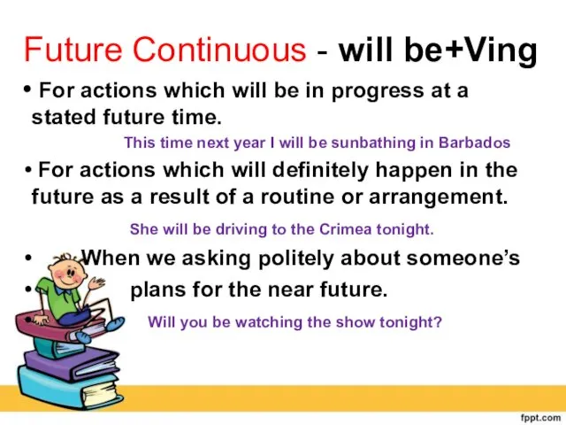 Future Continuous - will be+Ving For actions which will be