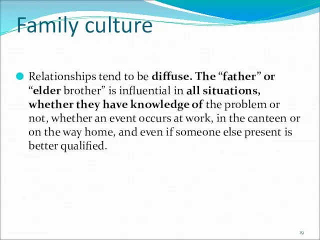 Family culture Relationships tend to be diffuse. The “father” or