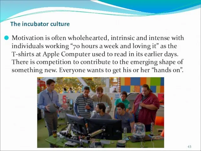 The incubator culture Motivation is often wholehearted, intrinsic and intense