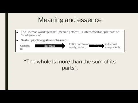 Meaning and essence The German word “gestalt” (meaning “form”) is