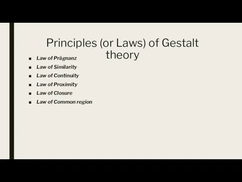 Principles (or Laws) of Gestalt theory Law of Prägnanz Law