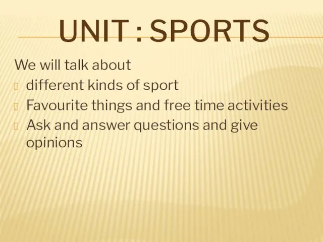 UNIT : SPORTS We will talk about different kinds of