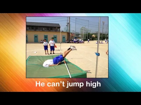 He can’t jump high