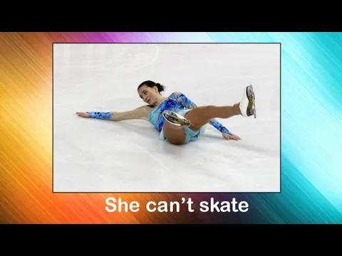 She can’t skate