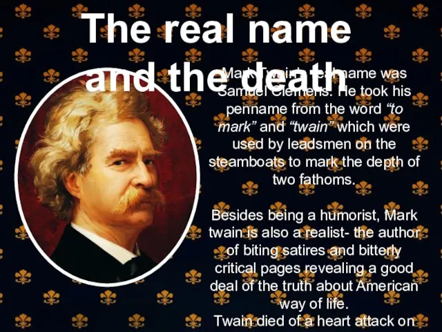 Mark Twain’s real name was Samuel Clemens. He took his