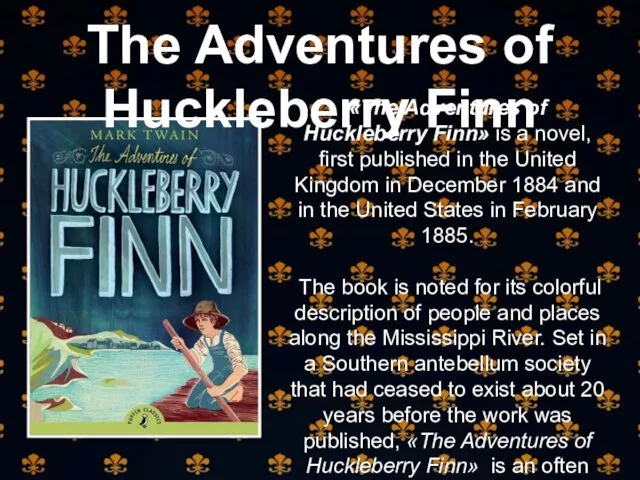 «The Adventures of Huckleberry Finn» is a novel, first published