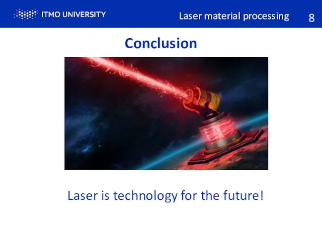 Conclusion Laser material processing Laser is technology for the future! 8