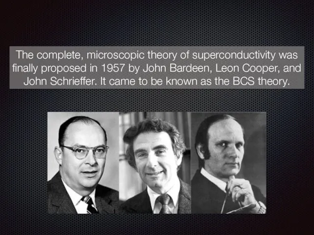 The complete, microscopic theory of superconductivity was finally proposed in 1957 by John