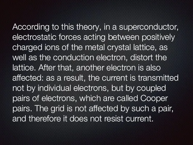 According to this theory, in a superconductor, electrostatic forces acting between positively charged