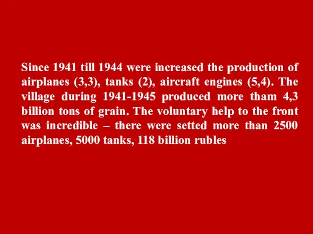 Since 1941 till 1944 were increased the production of airplanes