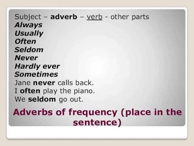 Adverbs of frequency (place in the sentence) Subject – adverb – verb -