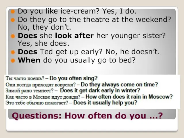 Questions: How often do you …? Do you like ice-cream? Yes, I do.