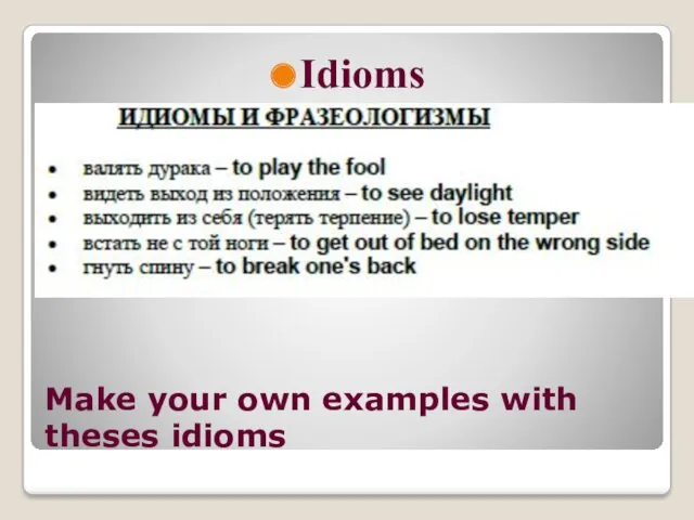 Make your own examples with theses idioms Idioms