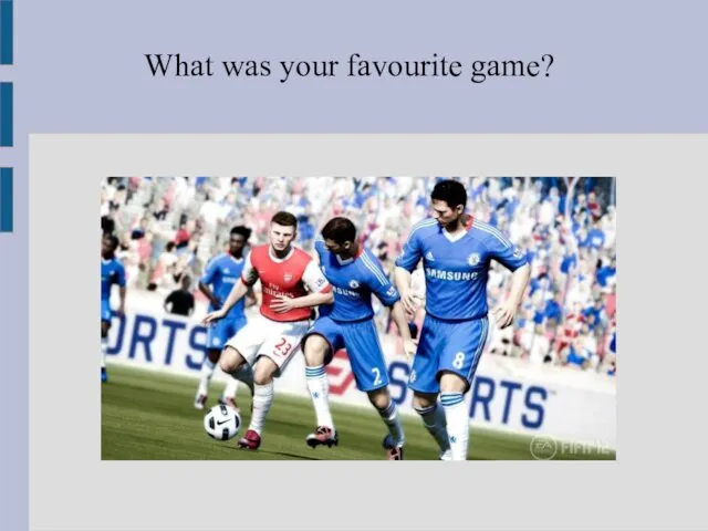 What was your favourite game?