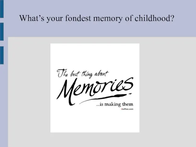 What’s your fondest memory of childhood?
