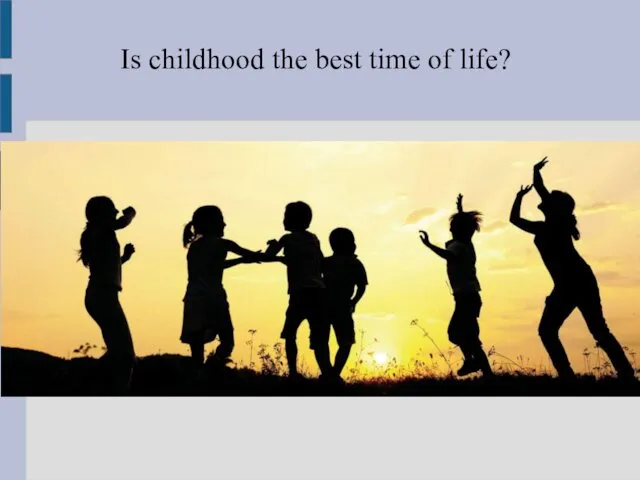 Is childhood the best time of life?