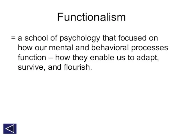 Functionalism = a school of psychology that focused on how