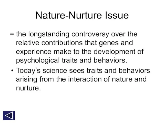 Nature-Nurture Issue = the longstanding controversy over the relative contributions