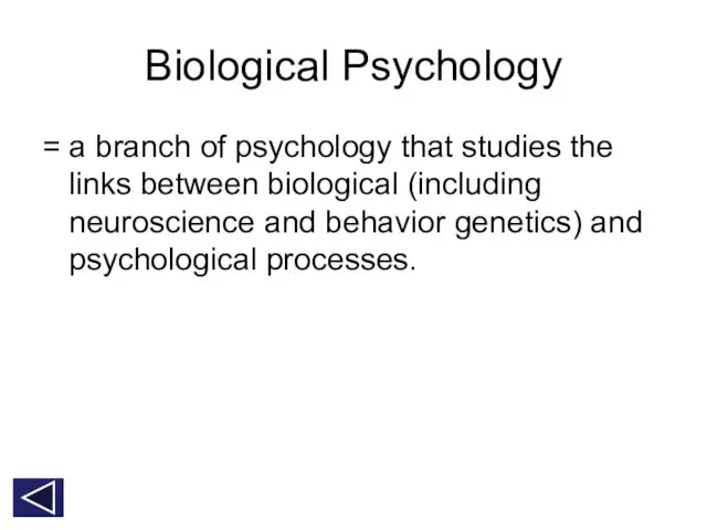 Biological Psychology = a branch of psychology that studies the