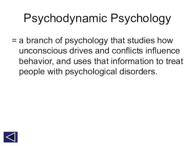 Psychodynamic Psychology = a branch of psychology that studies how