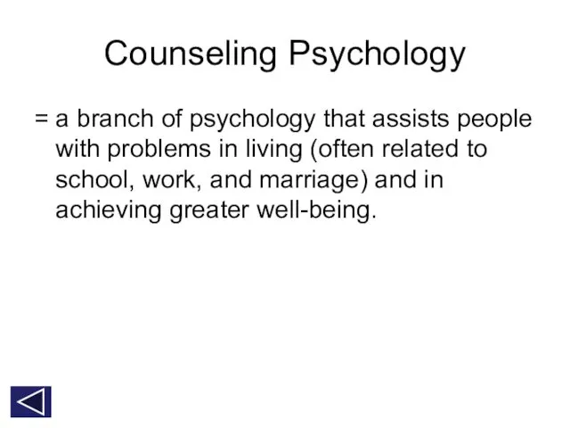 Counseling Psychology = a branch of psychology that assists people