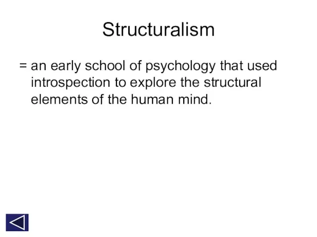 Structuralism = an early school of psychology that used introspection