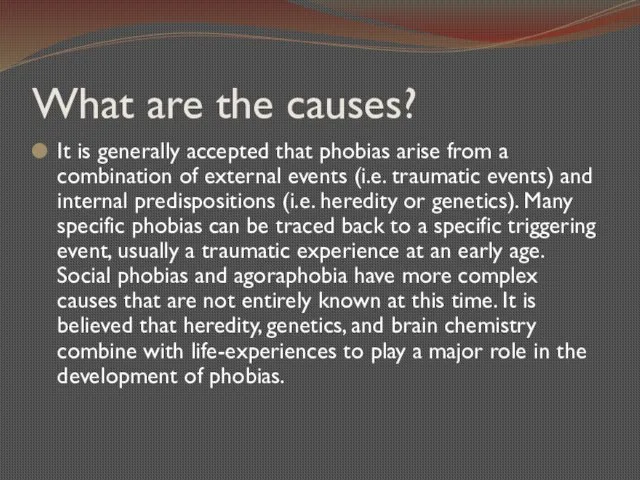 What are the causes? It is generally accepted that phobias