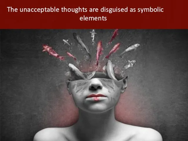 The unacceptable thoughts are disguised as symbolic elements