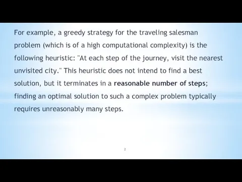 For example, a greedy strategy for the traveling salesman problem