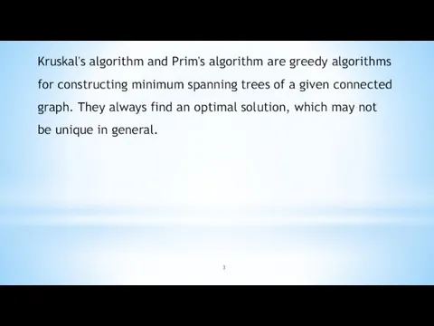 Kruskal's algorithm and Prim's algorithm are greedy algorithms for constructing