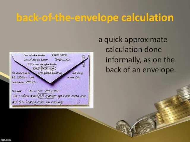 back-of-the-envelope calculation a quick approximate calculation done informally, as on the back of an envelope.