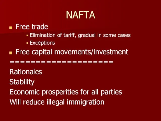 NAFTA Free trade Elimination of tariff, gradual in some cases